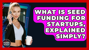What Is Seed Funding For Startups, Explained Simply? - Founders Supporting Founders