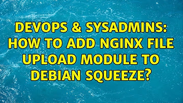 DevOps & SysAdmins: How to add nginx file upload module to Debian Squeeze?
