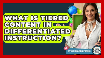 What Is Tiered Content In Differentiated Instruction? - Special Education Learning