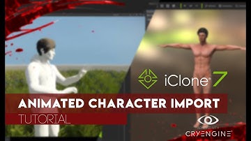 Animated Character Import Tutorial | CRYENGINE 5.3 & iClone 7 [2017]