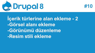 10 - Drupal 8 Eğitim Seti - İçerik türlerine görsel alanı ekleme