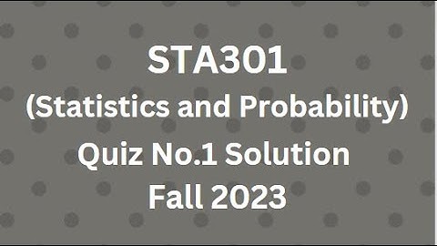 STA301 (Statistics and Probability) Quiz No.1 Solution Fall 2023