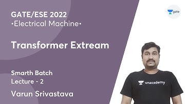 Transformer Extream |  Lec 2 | Electrical Machine | GATE 2022 | Smarth Batch | Varun Srivastava