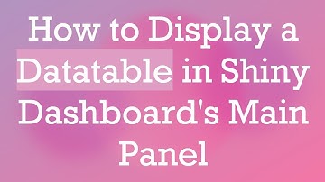 How to Display a Datatable in Shiny Dashboard