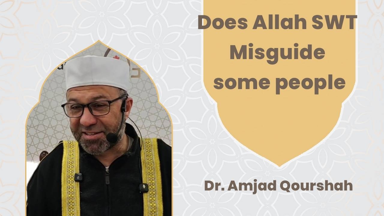 Does Allah SWT Misguide some people, Dr  Amjad Qourshah