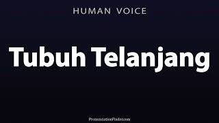How To Pronounce Tubuh Telanjang
