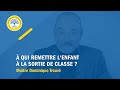  qui remettre lenfant  la sortie de classe 