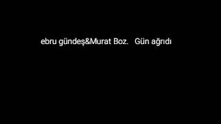 Ebru Gündeş & Murat Boz. Gün Ağrıdı Resimi