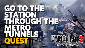 Go to the station through the metro tunnels Dying Light 2