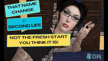 What You May Not Know About Name Changes in Second Life 2023