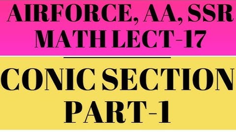 Airforce, aa, ssr, nda math lecture-17,conic section part-1