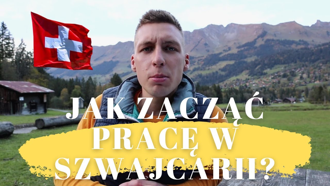 SZWAJCARIA - Jak przyjechać i jak zacząć pracę? 5 Wskazówek