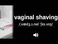 How to pronounce vaginal shaving (CORRECTLY!)
