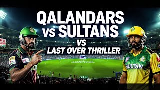 Qalandars vsSultans - THRILLER Match!| Qalandars vs Multan Sultans Full Match| Big Sixes &amp; Wickets