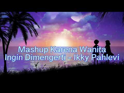 Mashup Karena Wanita Ingin Dimengerti Ikky Pahlevi (Slowed)