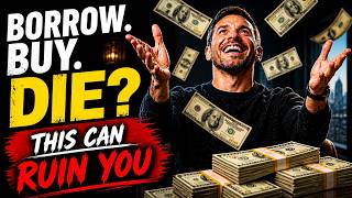 Borrow, Buy, Die – The Strategy That Could Cost You Everything