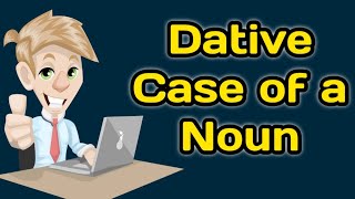 Dative case | Dative case of a noun | What is dative case of a noun? | Noun cases | Noun all cases