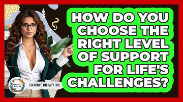 How Do You Choose The Right Level Of Support For Life