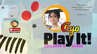 AYA | PLAY IT! - Mini recital (Children's Songs Edition) | ANICETO NANOS
