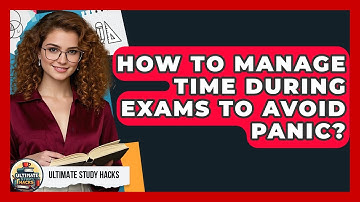 How To Manage Time During Exams To Avoid Panic? - Ultimate Study Hacks