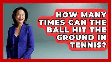 How Many Times Can The Ball Hit The Ground In Tennis? - The Racket Xpert