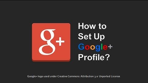 How to Set Up Google+ Profile