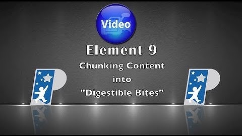 Element 9 Chunking Content into "Digestible Bites"