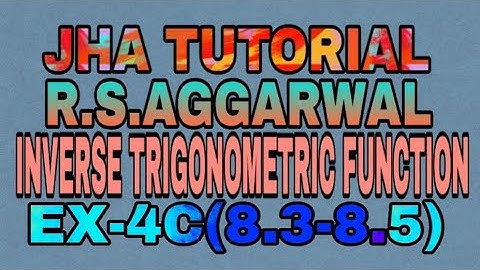 EX-4 C(8.3-8.5)|R.S AGGARWAL|INVERSE TRIGONOMETRIC FUNCTION|JHA TUTORIAL