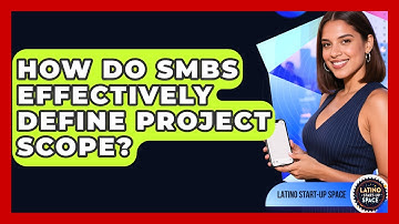 How Do SMBs Effectively Define Project Scope? - Latino Start Up Space