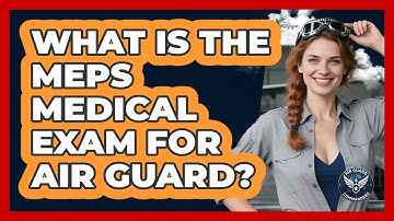 What Is The MEPS Medical Exam For Air Guard?