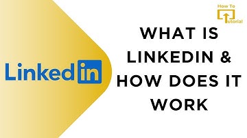 What is LinkedIn & How Does It Work