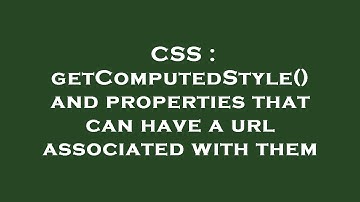 CSS : getComputedStyle() and properties that can have a url associated with them
