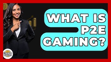 What Is P2E Gaming? - CryptoBasics360.com