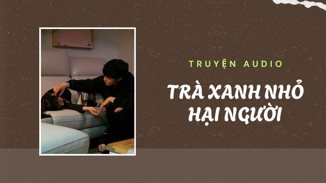 Truyện Audio / Trà Xanh Nhỏ Hại Người | Trần Thiên Minh