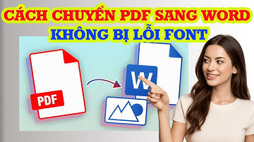 Cách chuyển PDF sang Word không bị lỗi Font siêu đơn giản