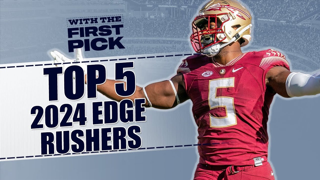 2024 NFL Draft Summer Prospect Primers Ranking the Top 5 EDGE Rushers