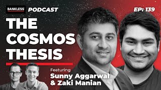 140 - The Cosmos Thesis with Sunny Aggarwal & Zaki Manian