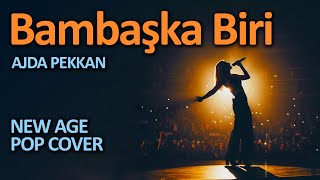 Bambaşka Biri (Ajda Pekkan) - New Age Pop Cover