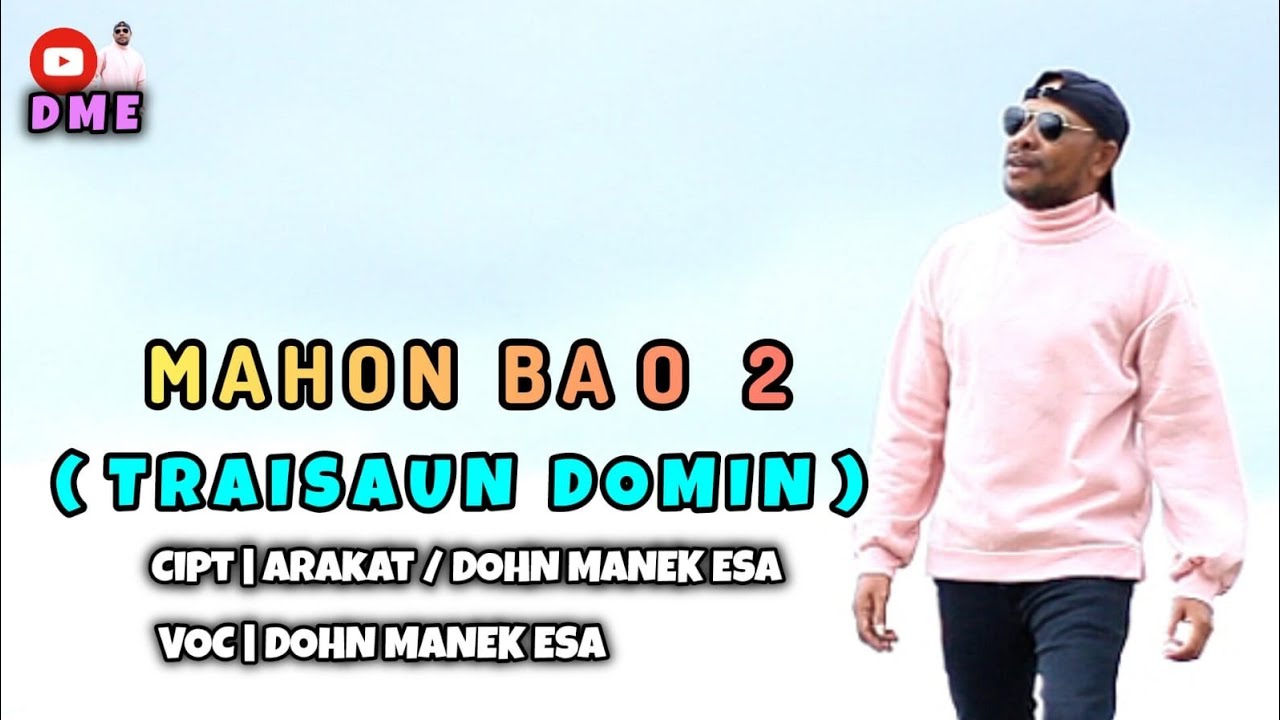 MAHON BA O 2 ( Traisaun domin).||Cipt. ARAKAT & DOHN MANEK ESA