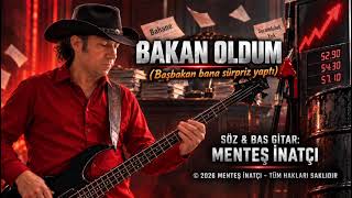 Bakan Oldum - Söz&Bas Gitar: Menteş İnatçi