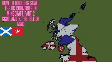 How To Build Big Scale The UK Countries In Minecraft Part 2 Scotland & The Isle Of Man