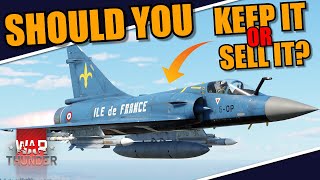 War Thunder  SELL IT? KEEP IT? WHAT to do WITH the MIRAGE 2000CS4?