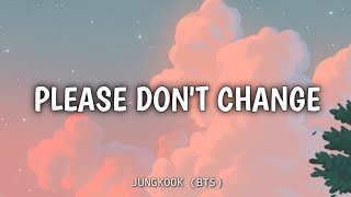 Please Don't Change - JUNGKOOK BTS Ft. DJ Snake Lyric