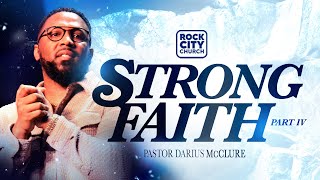 Strong//Strong Faith Pt.4// Pastor Darius McClure