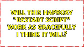 Celebrity Will this HAProxy "restart script" work as gracefully I think it will? Wealth