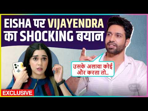 Vijayendra Kumeria Shocking Reaction On Eisha Singh,Emotional On Juhi Mui Off Air Says Uski Wajah Se