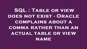 SQL : Table or view does not exist - Oracle complains about a comma rather than an actual table or v