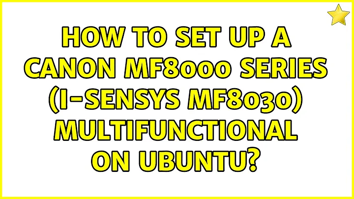Ubuntu: How to set up a Canon MF8000 series (i-SENSYS MF8030) multifunctional on Ubuntu?