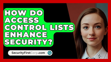How Do Access Control Lists Enhance Security? - SecurityFirstCorp.com