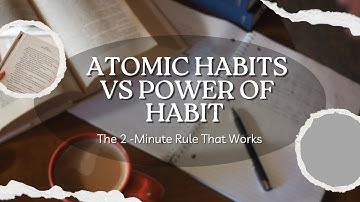 Atomic Habits vs The Power of Habit - Why the 2 - Minute Rule Wins